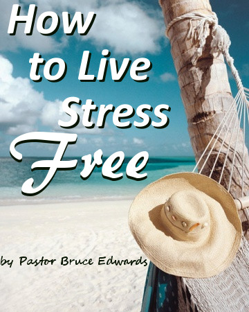 how to live stress free by Pastor Bruce Edwards