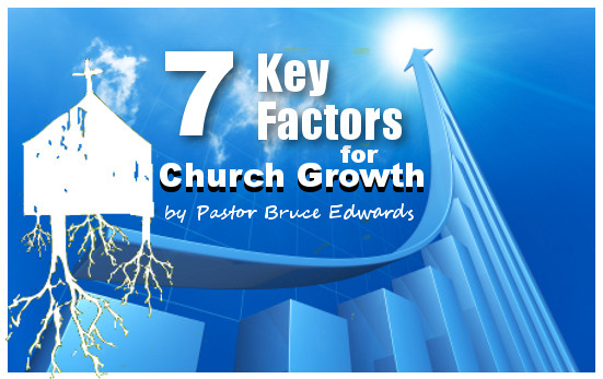 7 Keys factors for church growth by Pastor Bruce Edwards