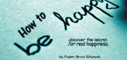 How to be happy by Pastor Bruce Edwards