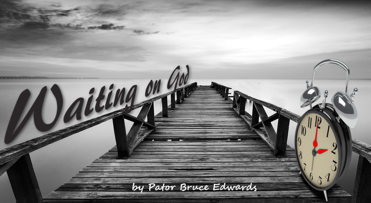 waiting on god by Pastor Bruce Edwards