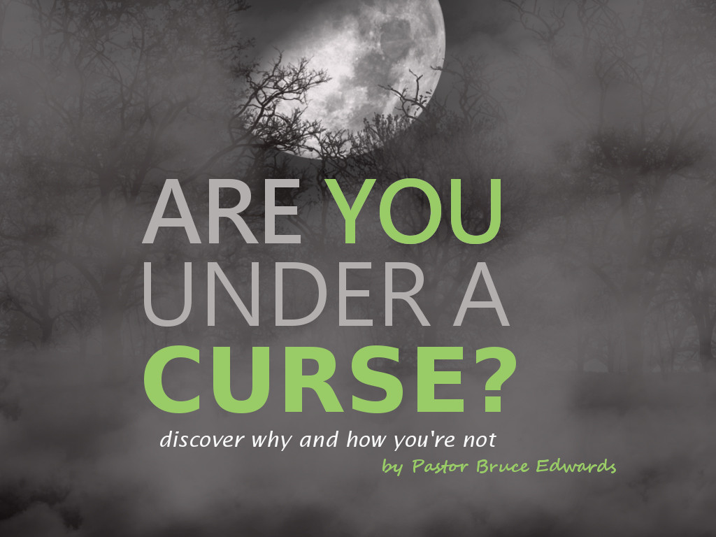 are you under a curse by Pastor Bruce Edwards