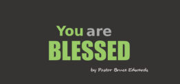 you are blessed by Pastor Bruce Edwards