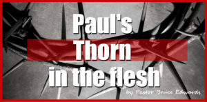 Thorn in the flesh by Pastor Bruce Edwards