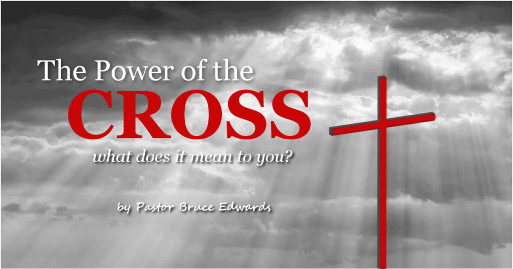 message of cross has power by pastor bruce edwards