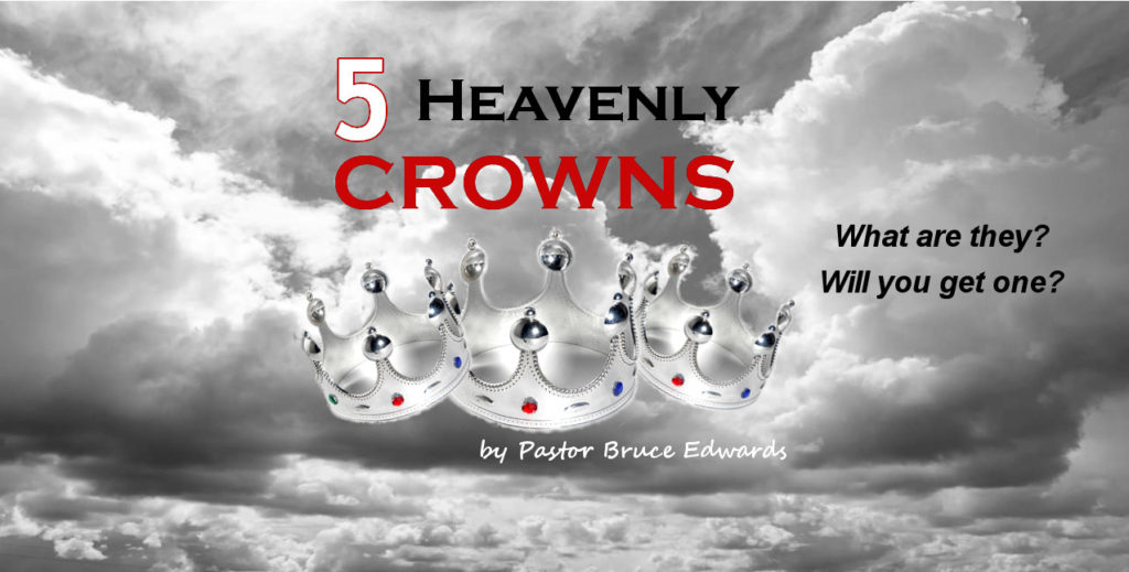 5 heavenly crowns by pastor Bruce Edwards