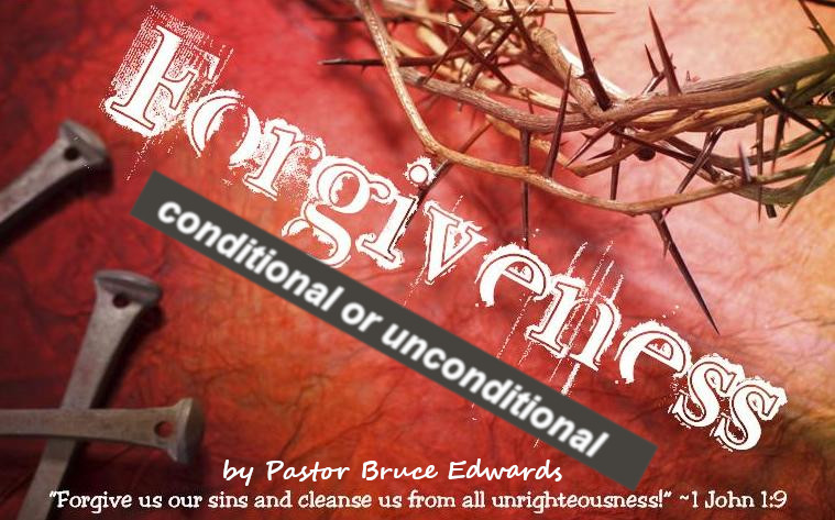 forgiveness condtional or unconditional by Pastor Bruce Edwards