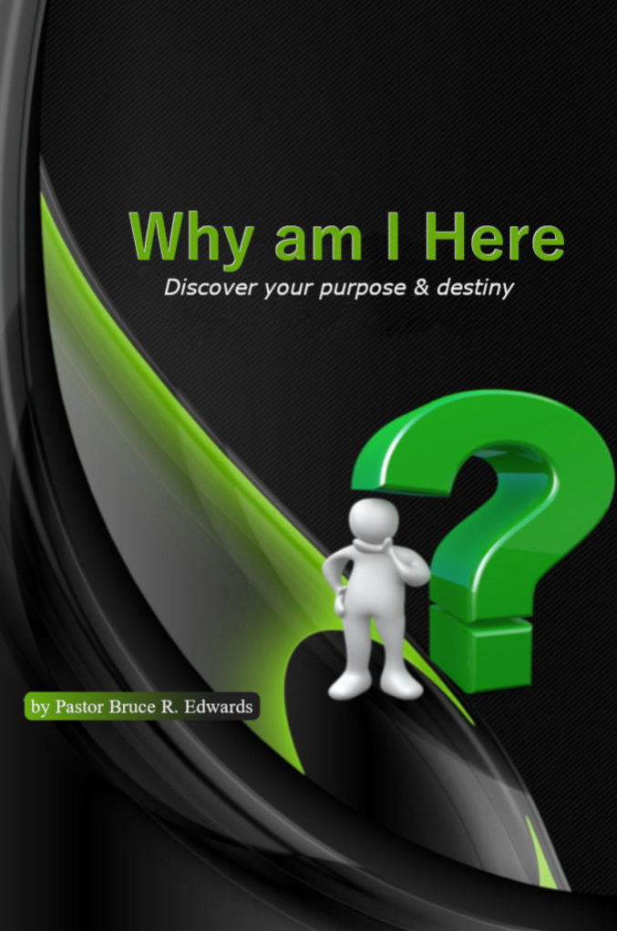 Why am I here by pastor bruce edwards